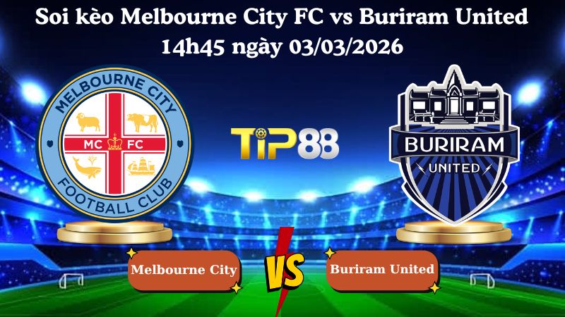 soi kèo Melbourne City FC vs Buriram United 14h45 ngày 03/03/2026
