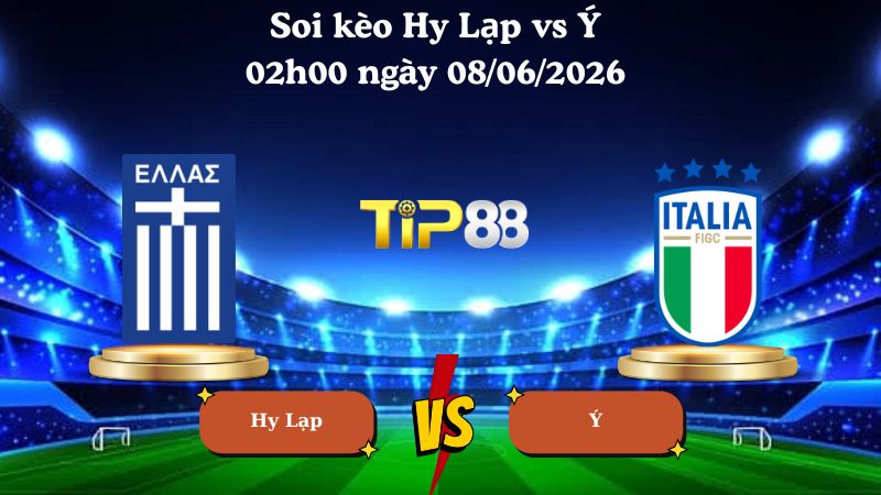 Nhận định soi kèo Hy Lạp vs Ý 02h00 ngày 08/06/2026