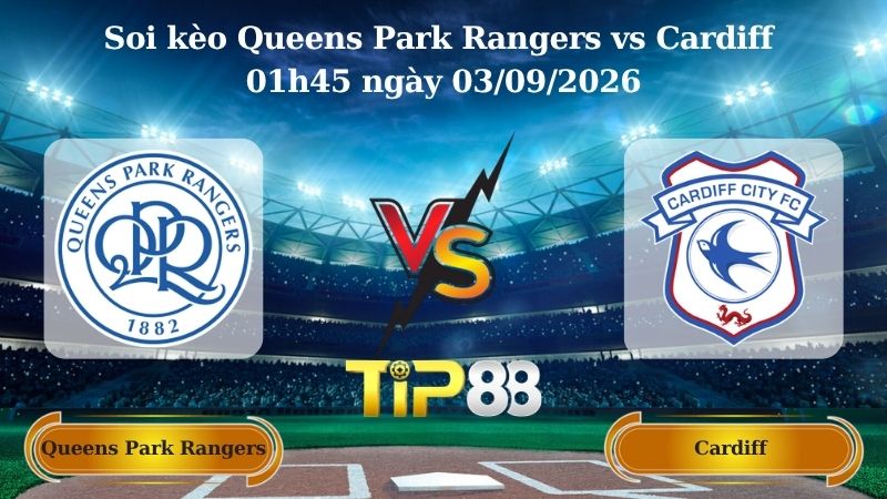 Nhận định soi kèo Queens Park Rangers vs Cardiff 01h45 ngày 03/09/2026