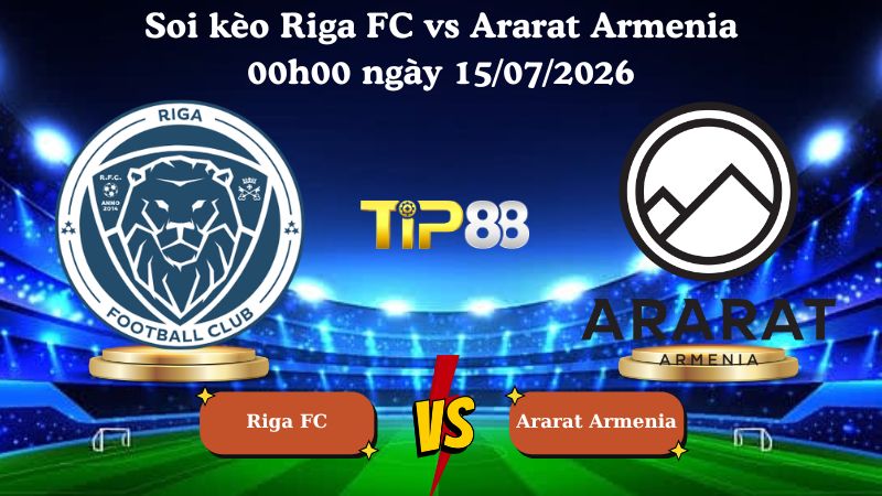 soi kèo Riga FC vs Ararat Armenia 00h00 ngày 15/07/2026