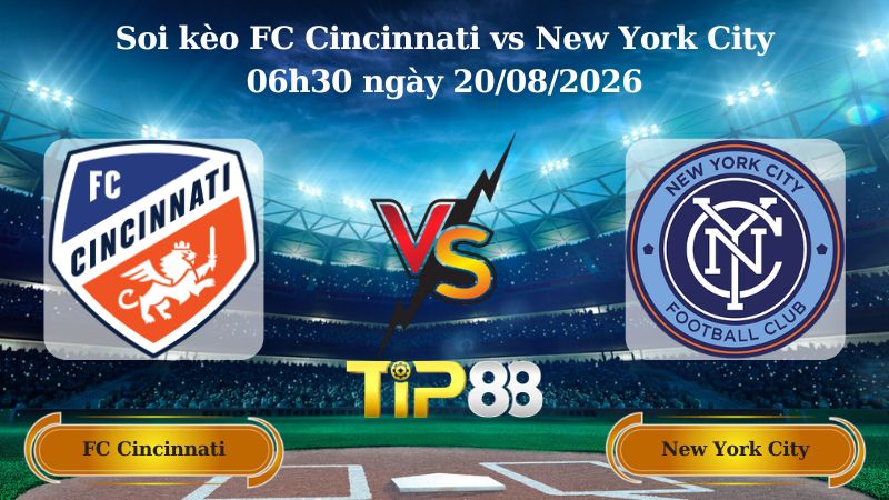 soi kèo FC Cincinnati vs New York City 06h30 ngày 20/08/2026
