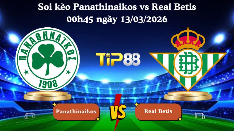 soi kèo Panathinaikos vs Real Betis 00h45 ngày 13/03/2026