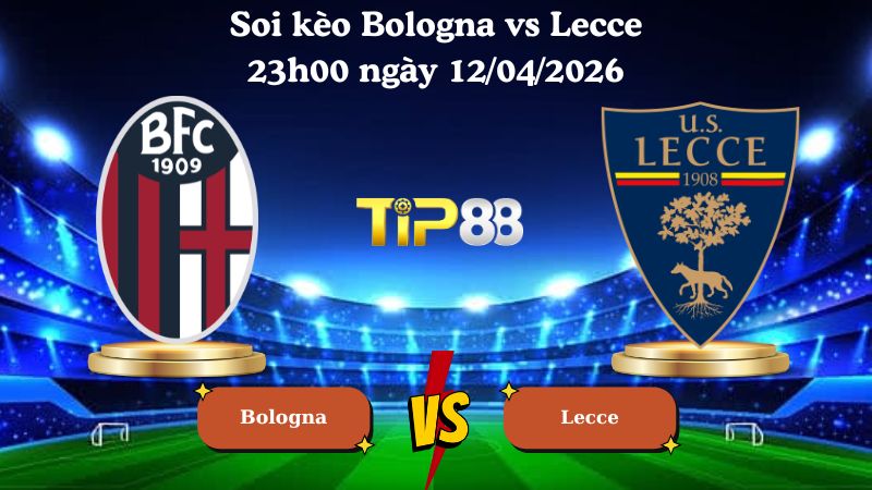 soi kèo Bologna vs Lecce 23h00 ngày 12/04/2026