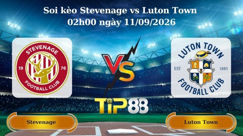 Nhận định soi kèo Stevenage vs Luton Town 02h00 ngày 11/09/2026