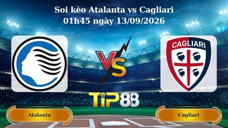 soi kèo Atalanta vs Cagliari 01h45 ngày 13/09/2026