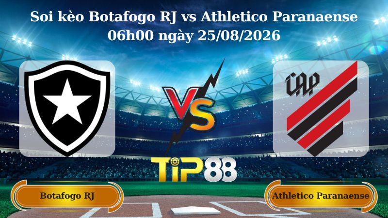 soi kèo Botafogo RJ vs Athletico Paranaense 06h00 ngày 25/08/2026