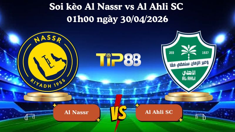 Nhận định soi kèo Al Nassr vs Al Ahli SC 01h00 ngày 30/04/2026