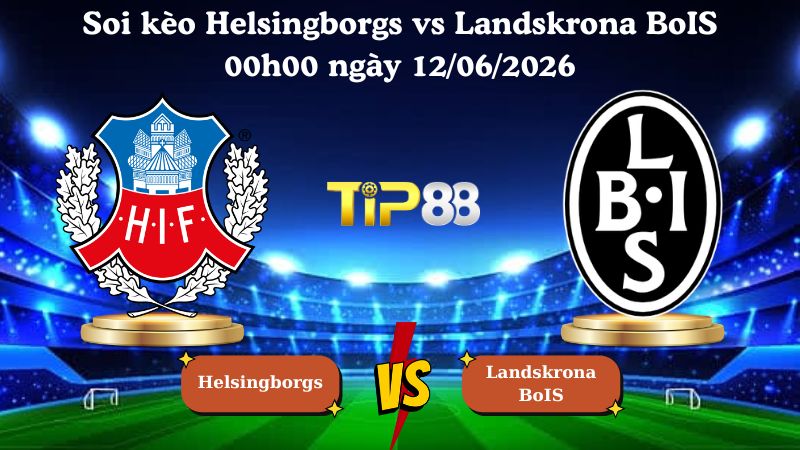 soi kèo Helsingborgs vs Landskrona BoIS 00h00 ngày 12/06/2026