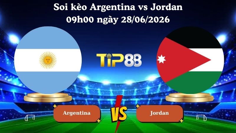 soi kèo Argentina vs Jordan 09h00 ngày 28/06/2026
