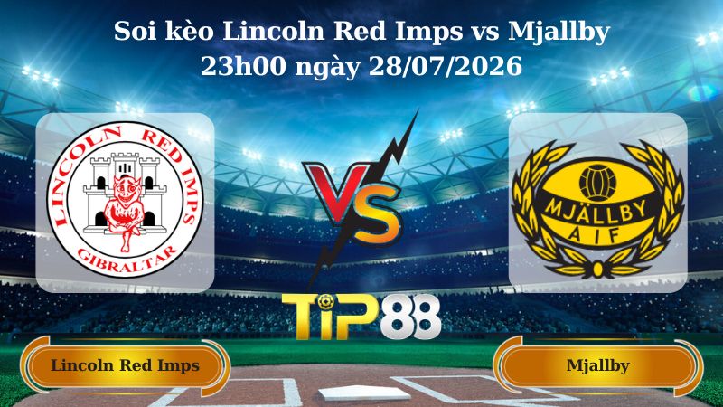 Soi kèo Lincoln Red Imps vs Mjallby 23h00 ngày 28/07/2026