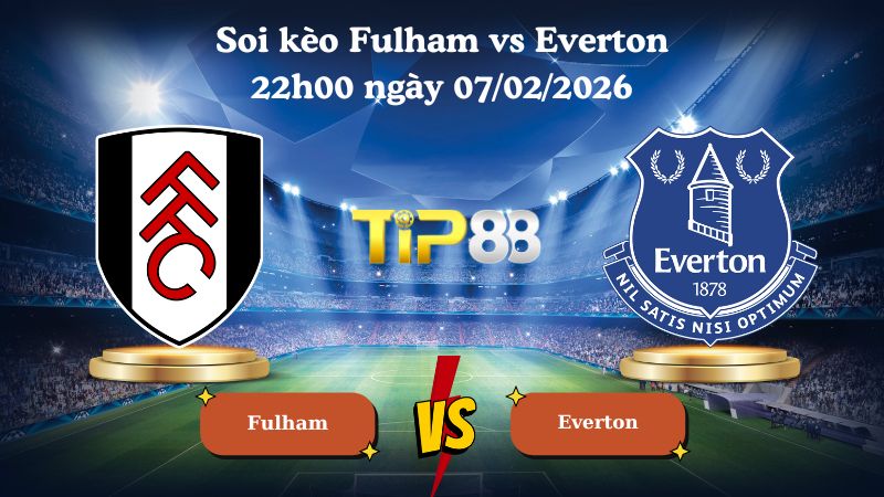 soi kèo Fulham vs Everton 22h00 ngày 07/02/2026