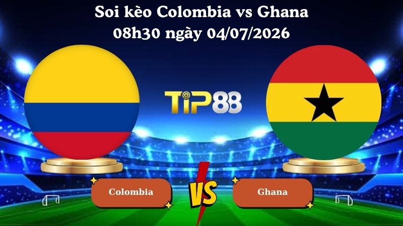 soi kèo Colombia vs Ghana 08h30 ngày 04/07/2026