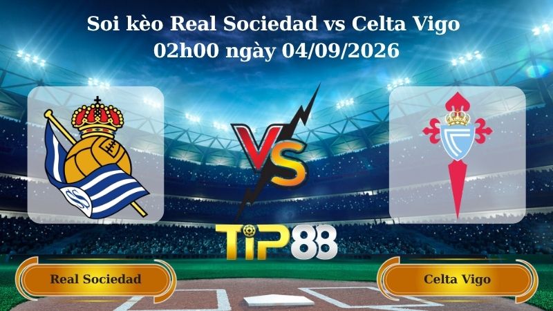 Nhận định soi kèo Real Sociedad vs Celta Vigo 02h00 ngày 04/09/2026