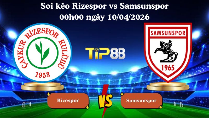 soi kèo Rizespor vs Samsunspor 00h00 ngày 10/04/2026