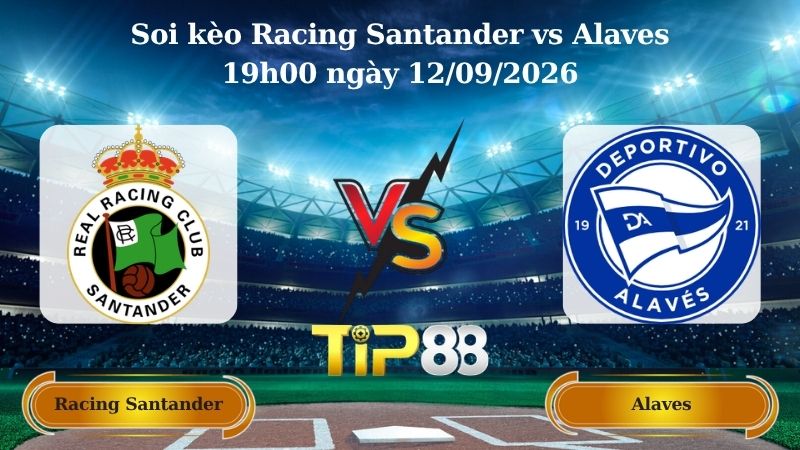 soi kèo Racing Santander vs Alaves 19h00 ngày 12/09/2026