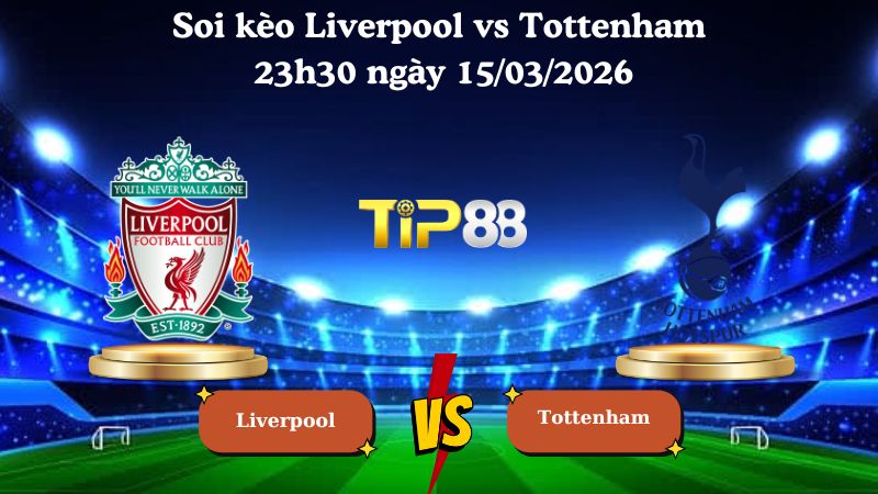 Soi kèo Liverpool vs Tottenham 23h30 ngày 15/03/2026