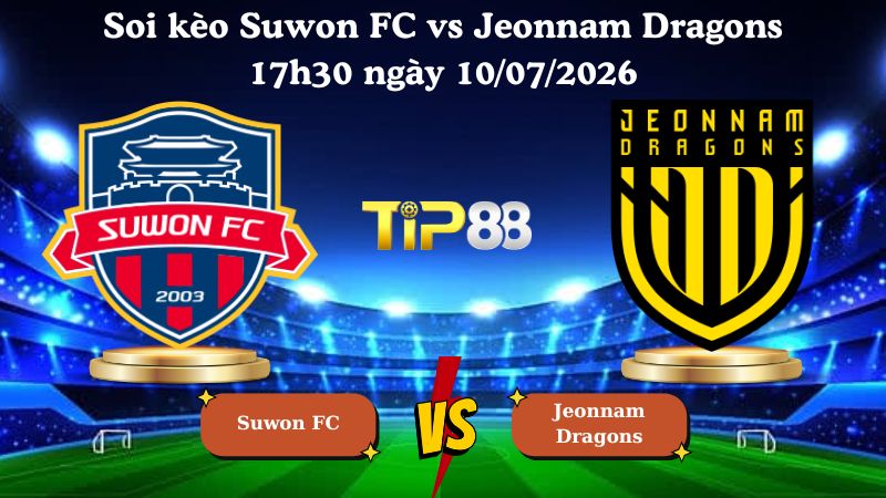 soi kèo Suwon FC vs Jeonnam Dragons 17h30 ngày 10/07/2026