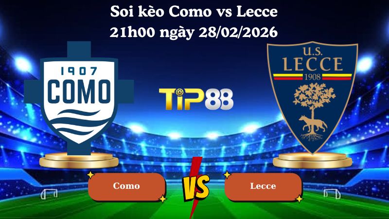 soi kèo Como vs Lecce 21h00 ngày 28/02/2026