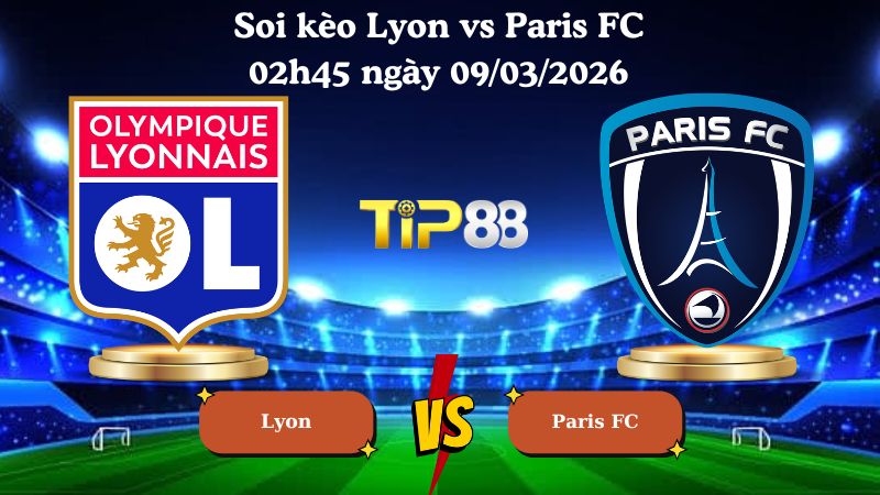 soi kèo Lyon vs Paris FC 02h45 ngày 09/03/2026