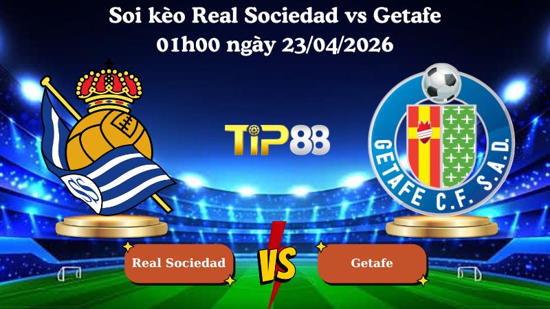 soi kèo Real Sociedad vs Getafe 01h00 ngày 23/04/2026