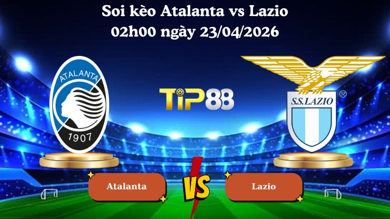 soi kèo Atalanta vs Lazio 02h00 ngày 23/04/2026