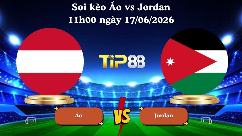soi kèo Áo vs Jordan 11h00 ngày 17/06/2026