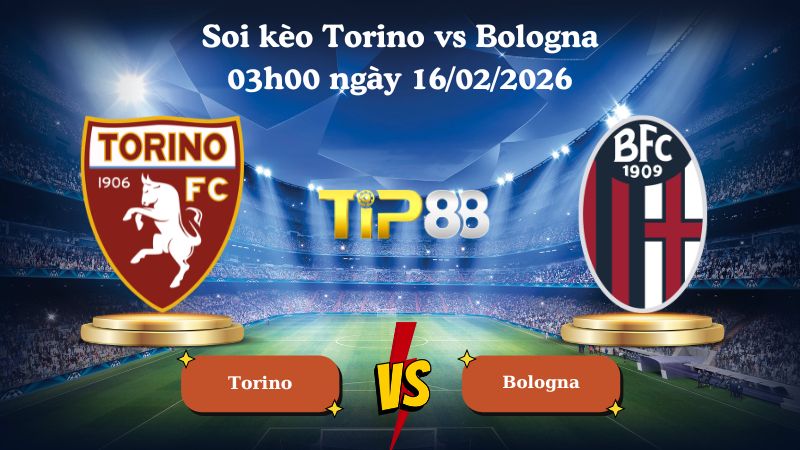 soi kèo Torino vs Bologna 03h00 ngày 16/02/2026