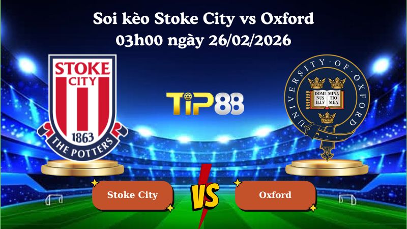 soi kèo Stoke City vs Oxford 03h00 ngày 26/02/2026