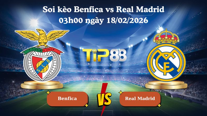 soi kèo Benfica vs Real Madrid 03h00 ngày 18/02/2026