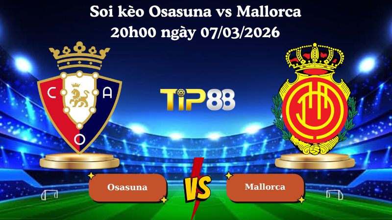 soi kèo Osasuna vs Mallorca 20h00 ngày 07/03/2026