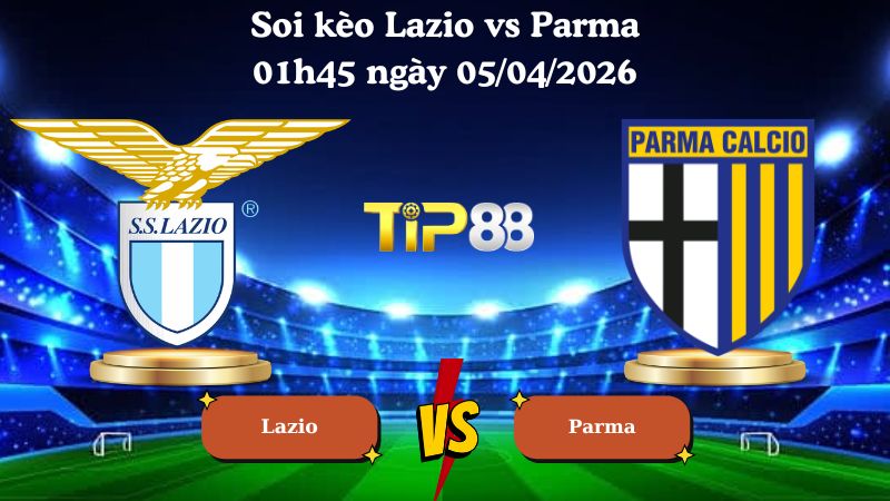 soi kèo Lazio vs Parma 01h45 ngày 05/04/2026