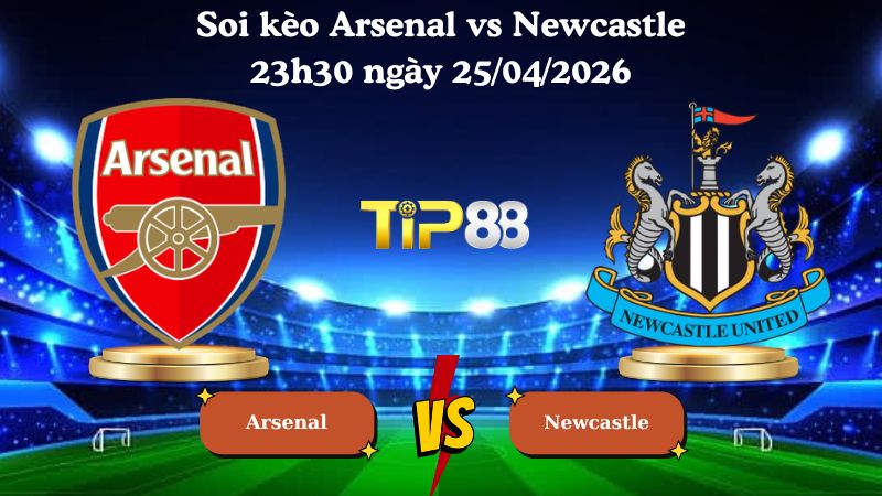 soi kèo Arsenal vs Newcastle 23h30 ngày 25/04/2026