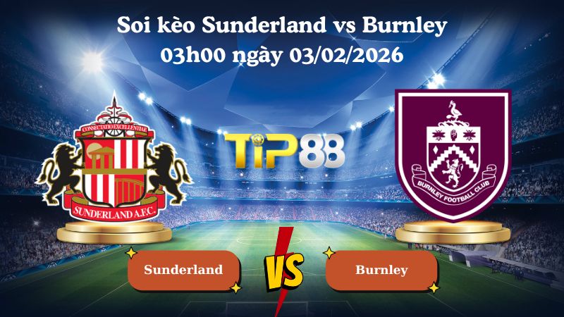 soi kèo Sunderland vs Burnley 03h00 ngày 03/02/2026
