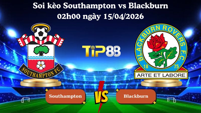 soi kèo Southampton vs Blackburn 02h00 ngày 15/04/2026