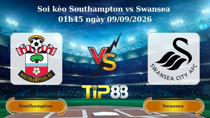 Nhận định soi kèo Southampton vs Swansea 01h45 ngày 09/09/2026