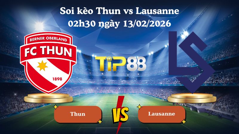 soi kèo Thun vs Lausanne 02h30 ngày 13/02/2026