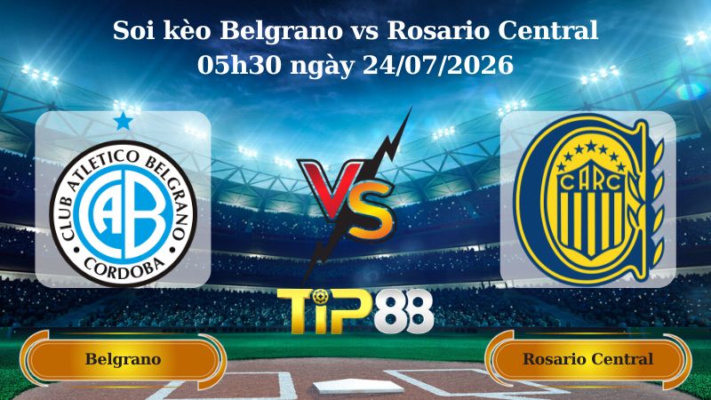 soi kèo Belgrano vs Rosario Central 05h30 ngày 24/07/2026