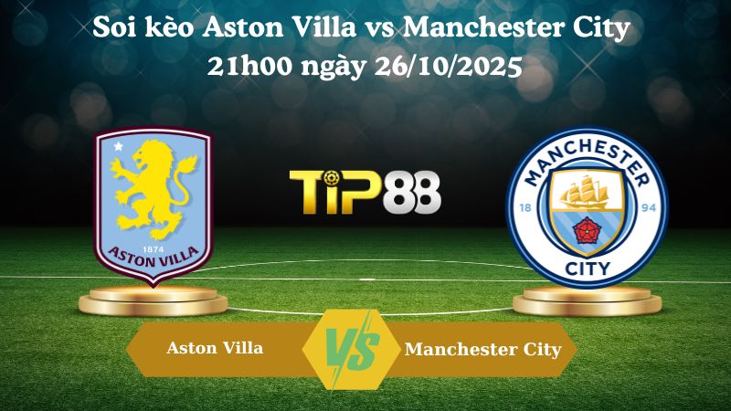 Soi kèo Aston Villa vs Manchester City 21h00 ngày 26/10/2025