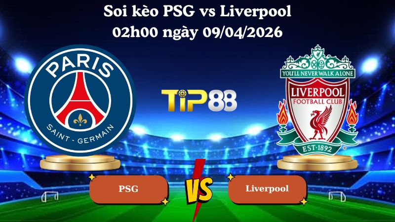soi kèo PSG vs Liverpool 02h00 ngày 09/04/2026