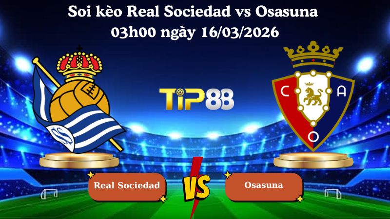 Soi kèo Real Sociedad vs Osasuna 03h00 ngày 16/03/2026