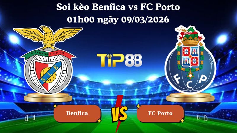 soi kèo Benfica vs FC Porto 01h00 ngày 09/03/2026