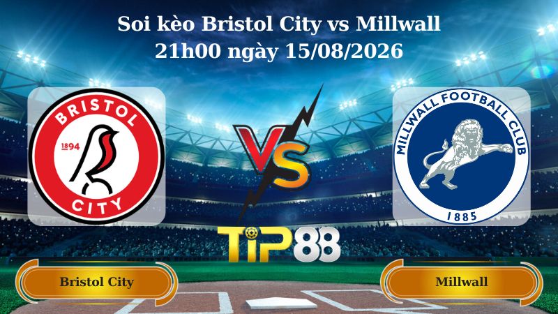 soi kèo Bristol City vs Millwall 21h00 ngày 15/08/2026