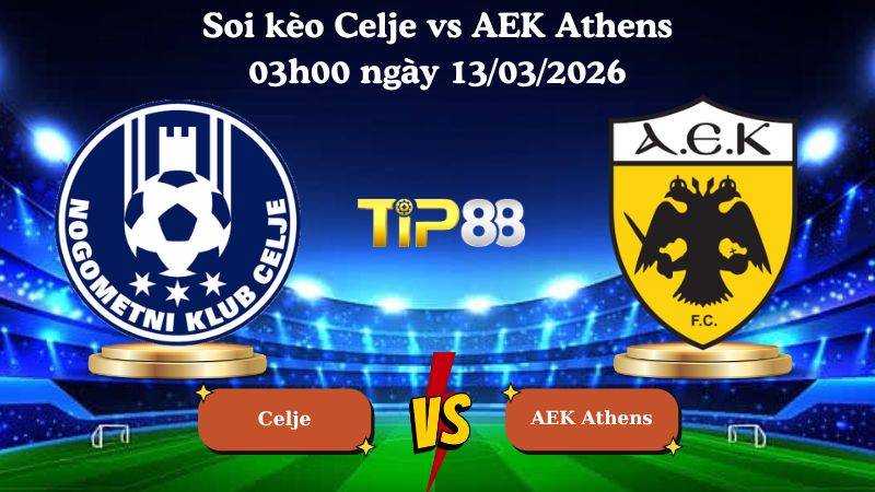 soi kèo Celje vs AEK Athens 03h00 ngày 13/03/2026