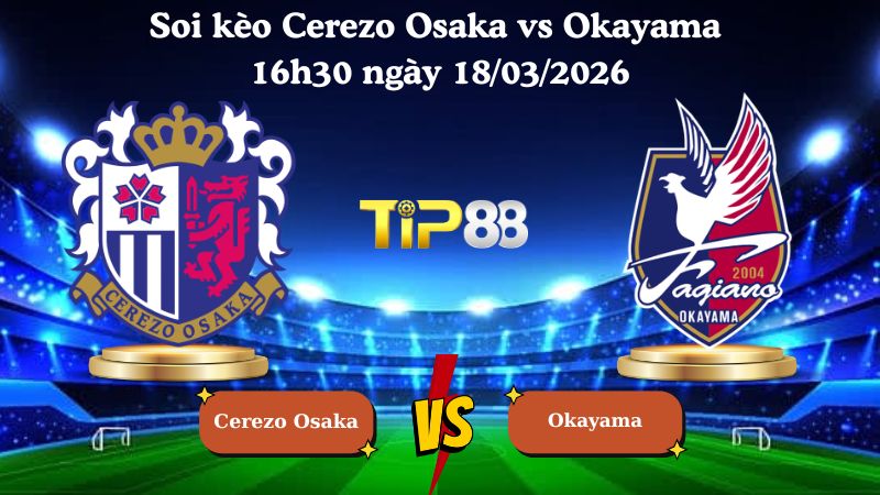 Soi kèo Cerezo Osaka vs Okayama 16h30 ngày 18/03/2026