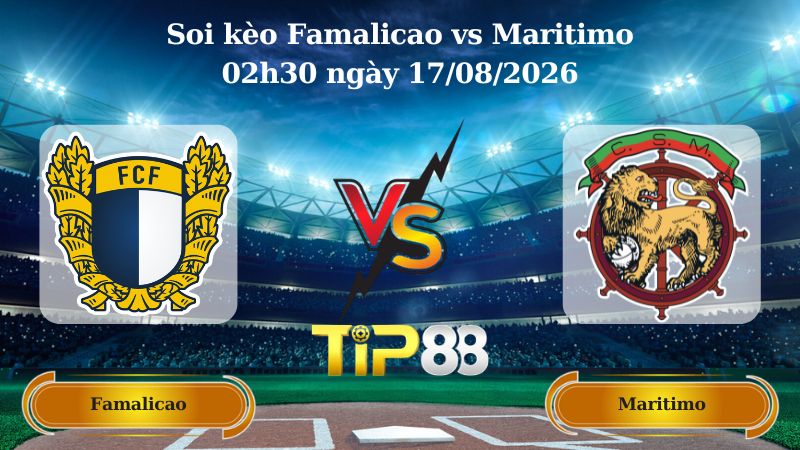 soi kèo Famalicao vs Maritimo 02h30 ngày 17/08/2026
