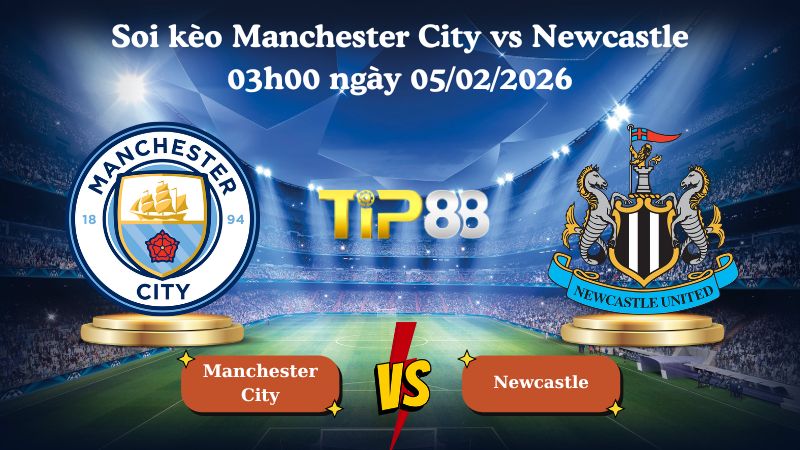 soi kèo Manchester City vs Newcastle 03h00 ngày 05/02/2026