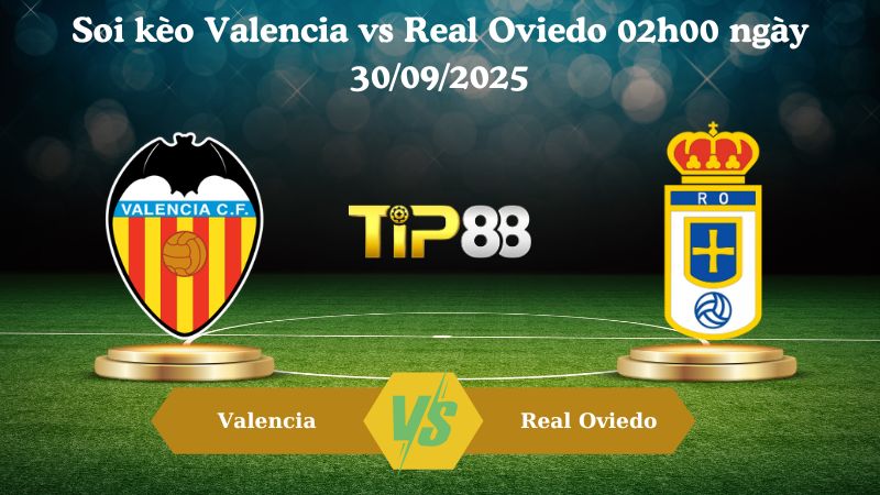 Nhận định soi kèo Valencia vs Real Oviedo 02h00 ngày 30/09/2025
