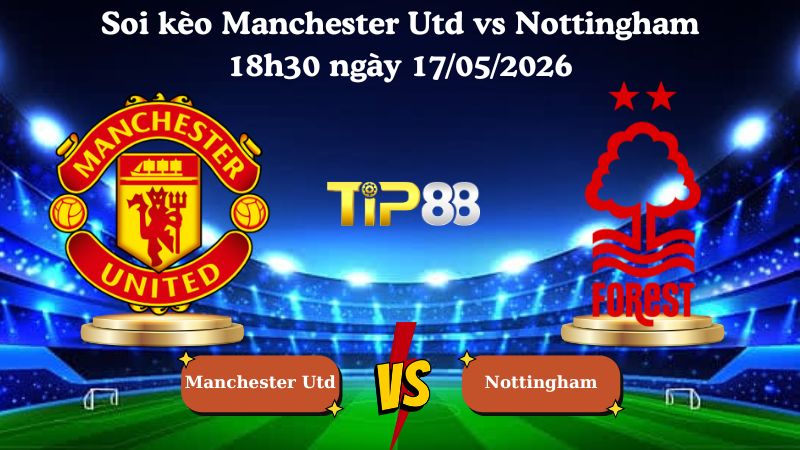 soi kèo Manchester Utd vs Nottingham 18h30 ngày 17/05/2026