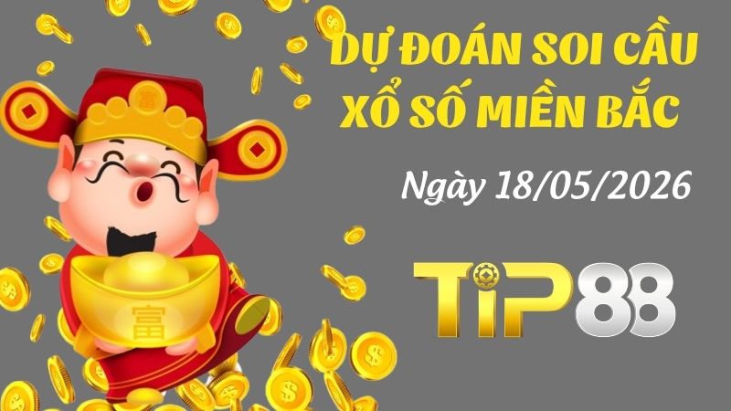 Dự đoán soi cầu xổ số miền Bắc ngày 18/05/2026