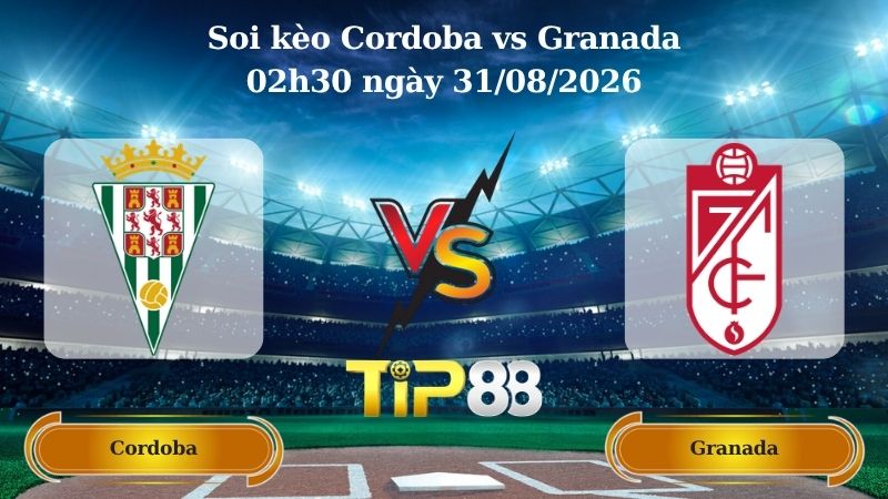 soi kèo Cordoba vs Granada 02h30 ngày 31/08/2026